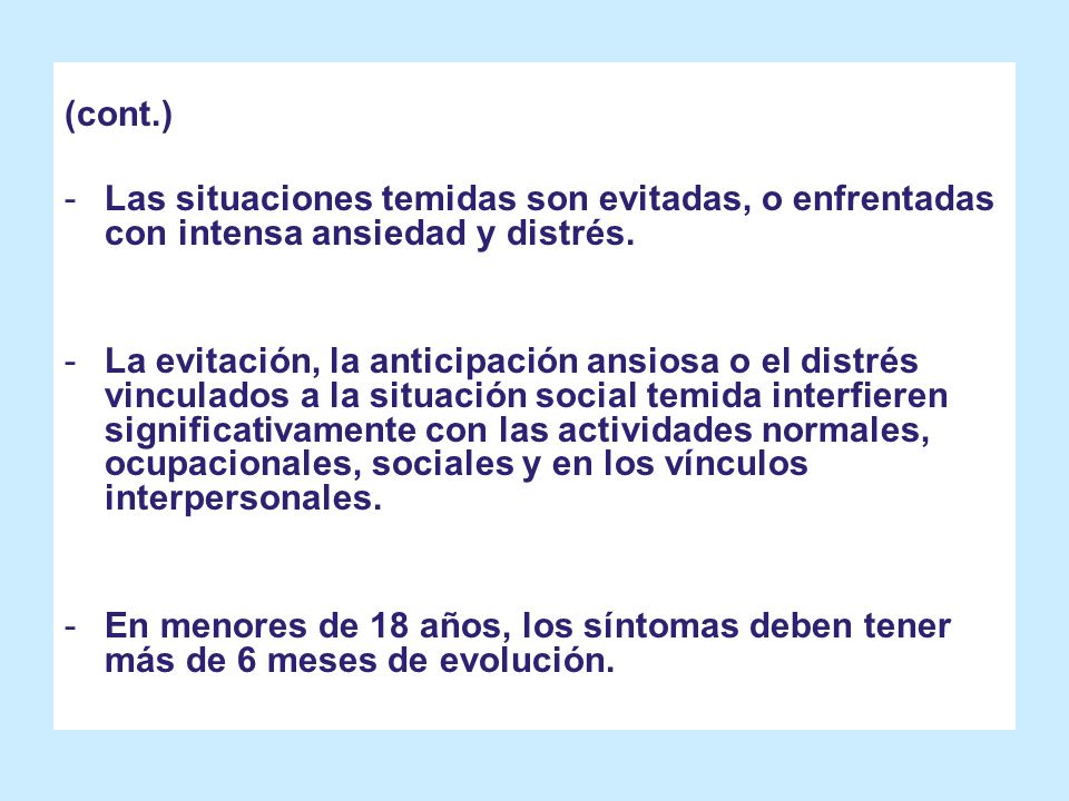 (cont.) Las situaciones temidas son evitadas, o enfrentadas con intensa ansiedad y distrés.