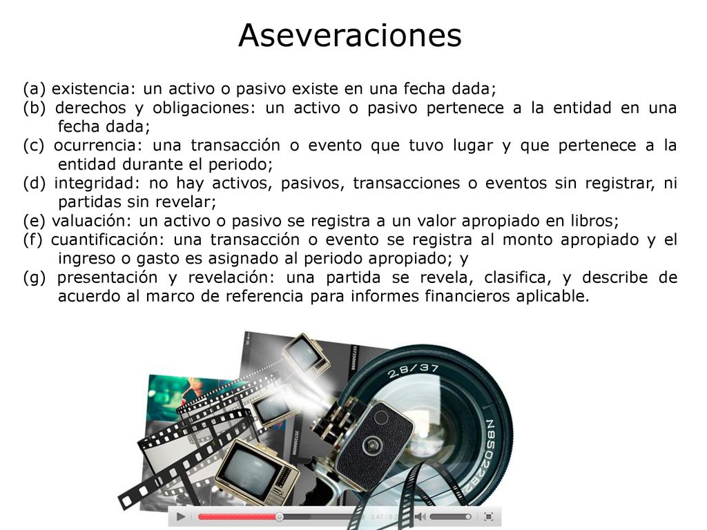 Aseveraciones (a) existencia: un activo o pasivo existe en una fecha dada;