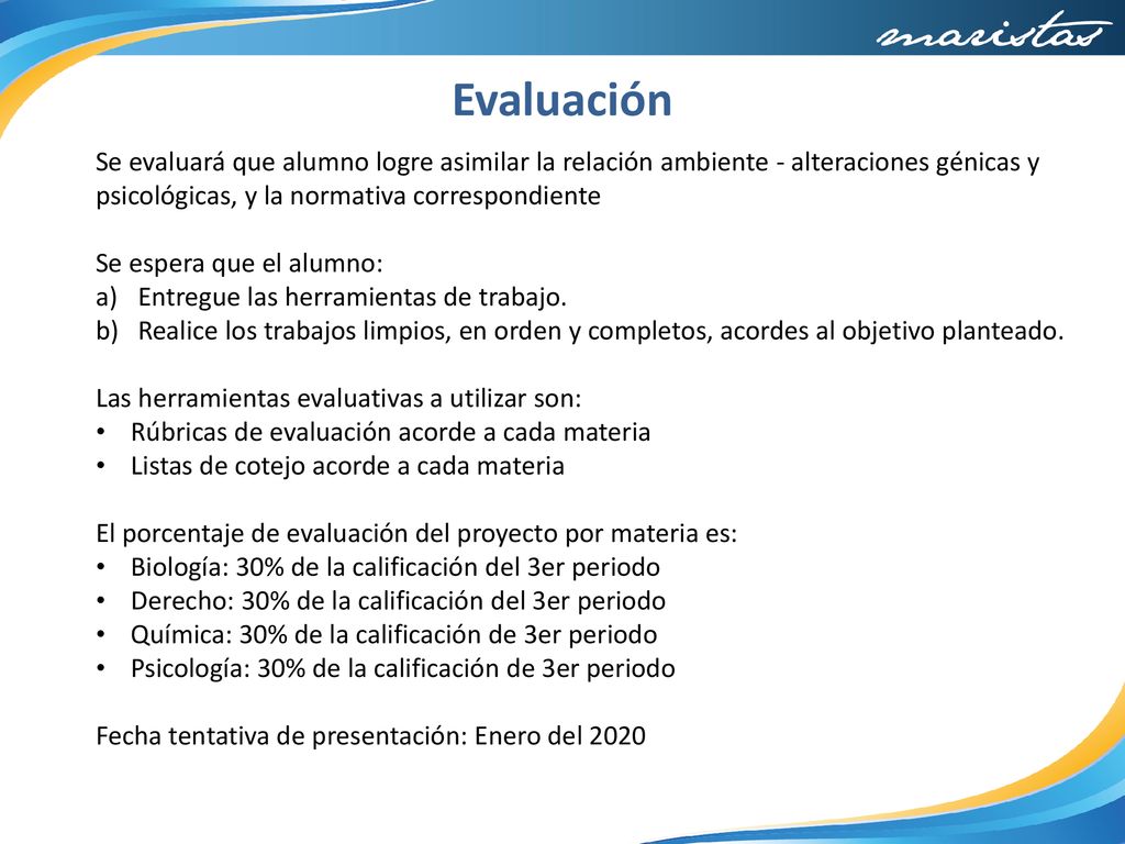 Evaluación Se evaluará que alumno logre asimilar la relación ambiente - alteraciones génicas y psicológicas, y la normativa correspondiente.