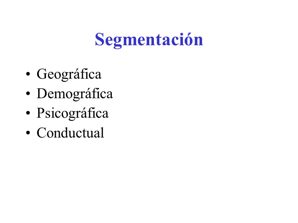 Segmentación Geográfica Demográfica Psicográfica Conductual