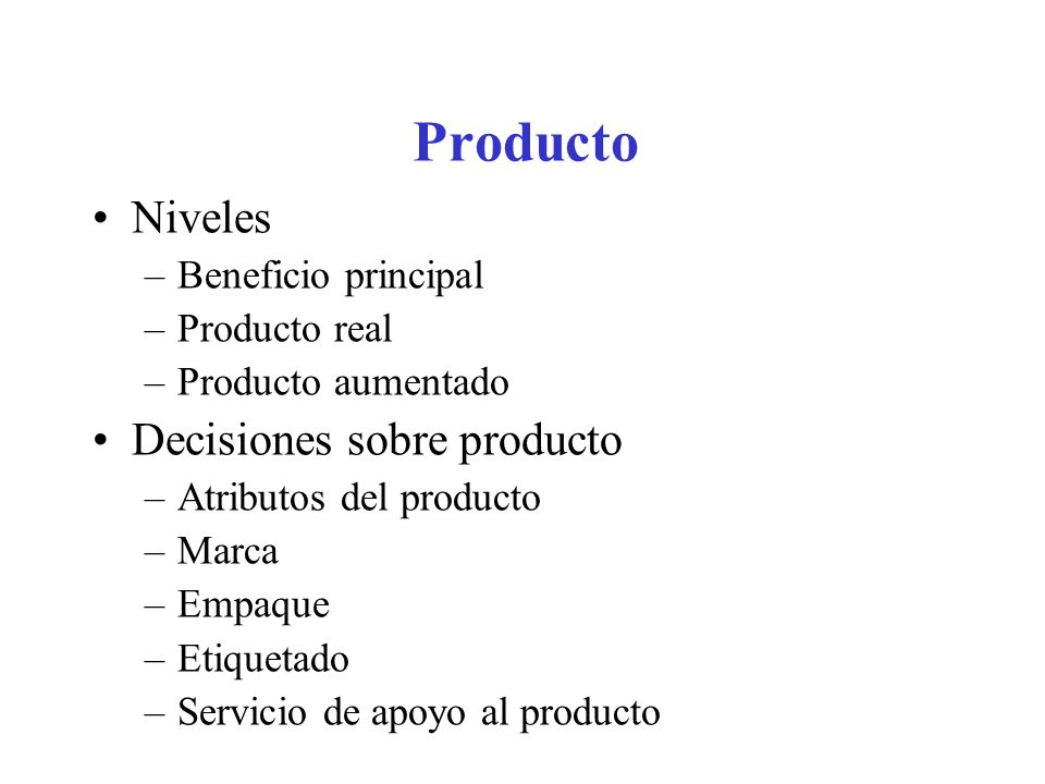 Producto Niveles Decisiones sobre producto Beneficio principal