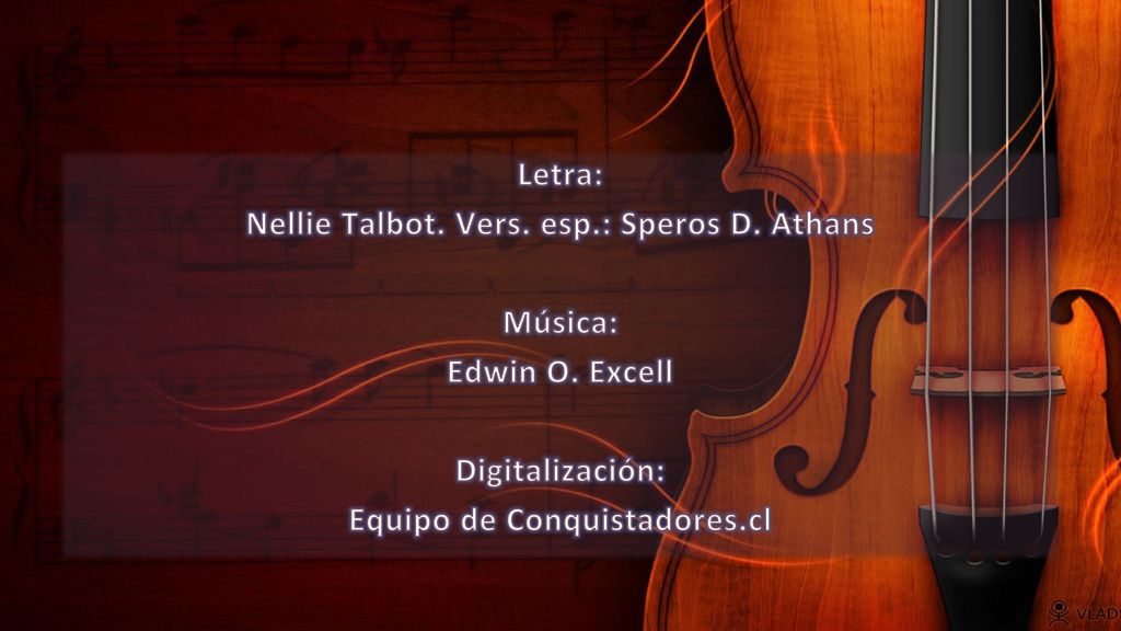 Nellie Talbot. Vers. esp.: Speros D. Athans Música: Edwin O. Excell