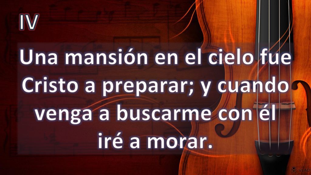 IV Una mansión en el cielo fue Cristo a preparar; y cuando venga a buscarme con él iré a morar.