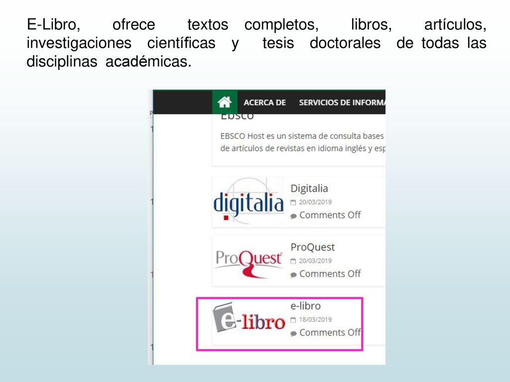 E-Libro, ofrece textos completos, libros, artículos, investigaciones científicas y tesis doctorales de todas las disciplinas académicas.