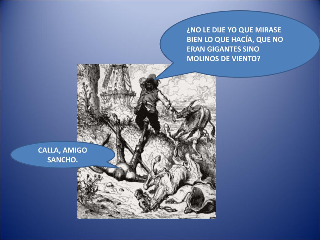 ¿NO LE DIJE YO QUE MIRASE BIEN LO QUE HACÍA, QUE NO ERAN GIGANTES SINO MOLINOS DE VIENTO