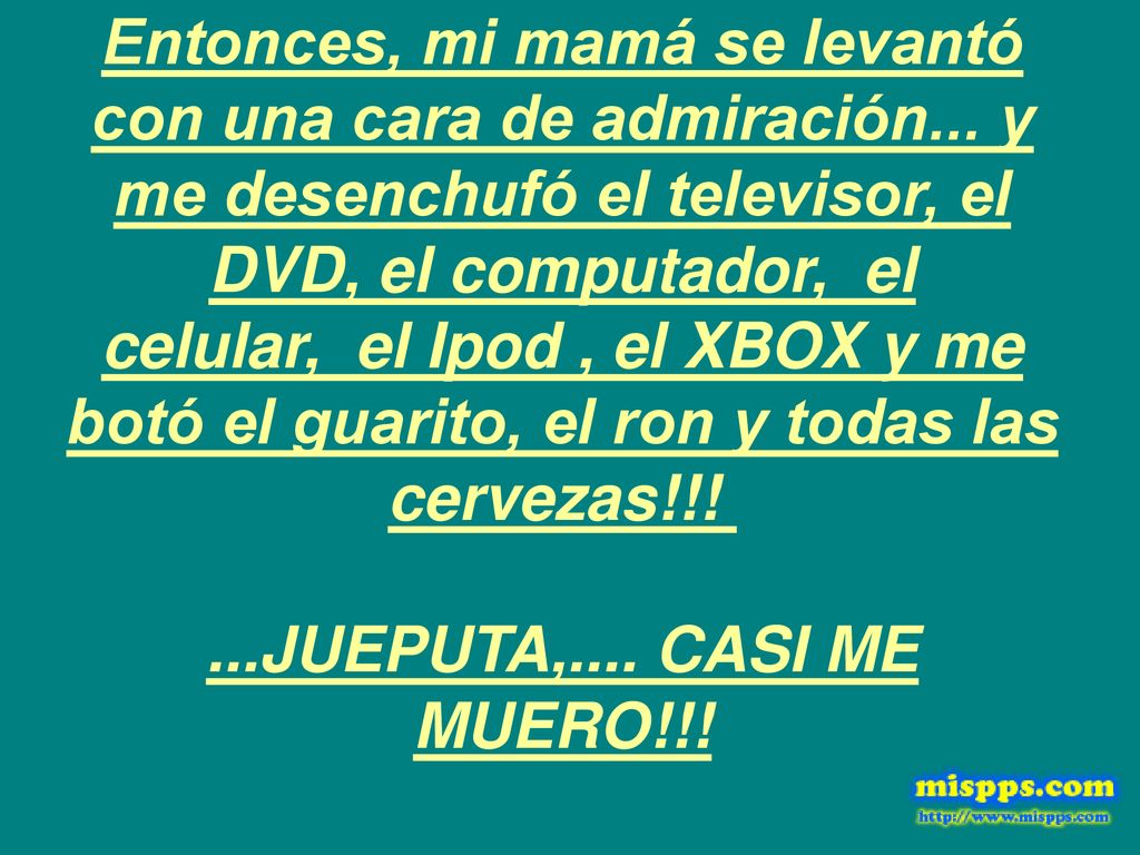 Entonces, mi mamá se levantó con una cara de admiración