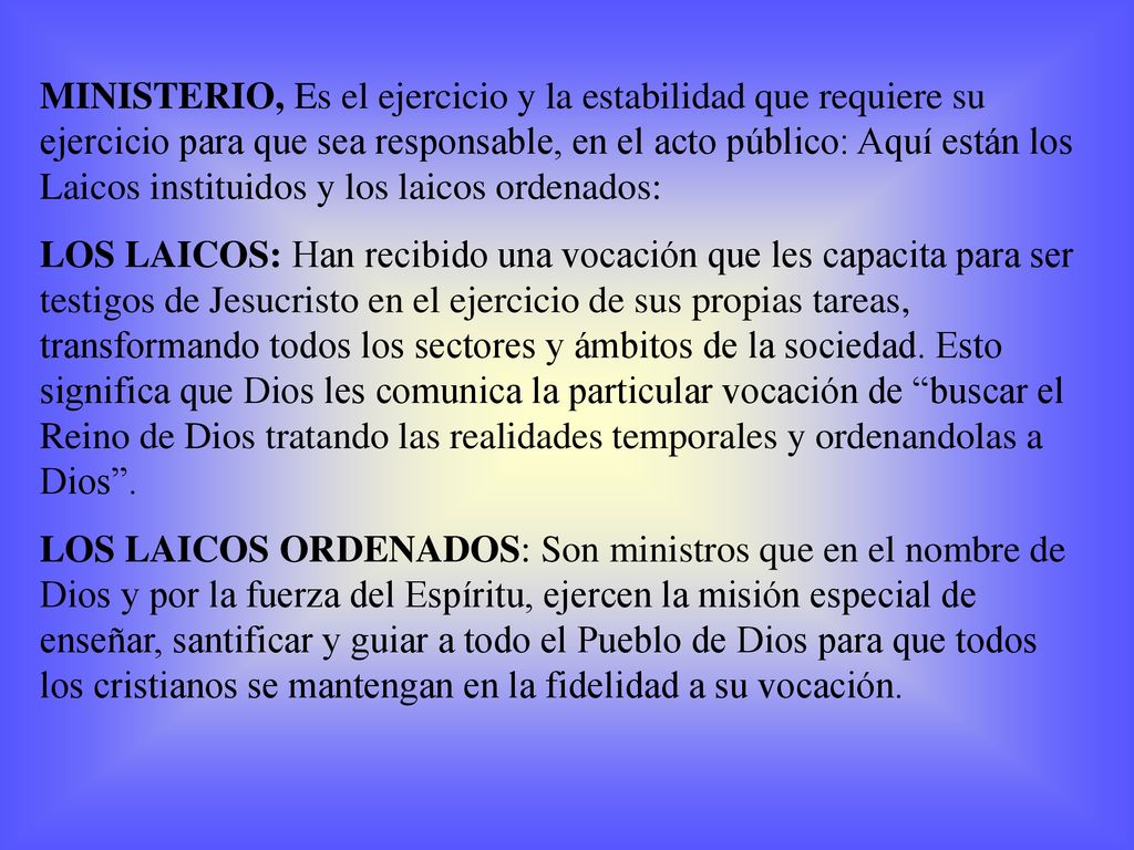 MINISTERIO, Es el ejercicio y la estabilidad que requiere su ejercicio para que sea responsable, en el acto público: Aquí están los Laicos instituidos y los laicos ordenados: