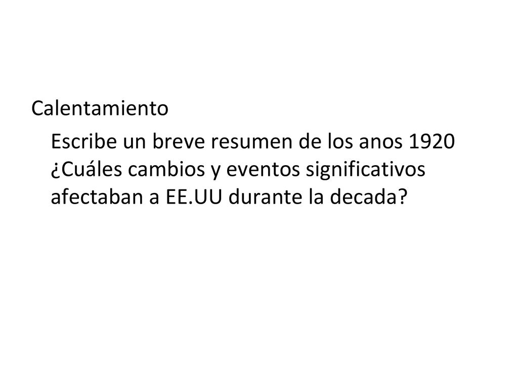 Calentamiento Escribe un breve resumen de los anos 1920 ¿Cuáles cambios y eventos significativos afectaban a EE.UU durante la decada