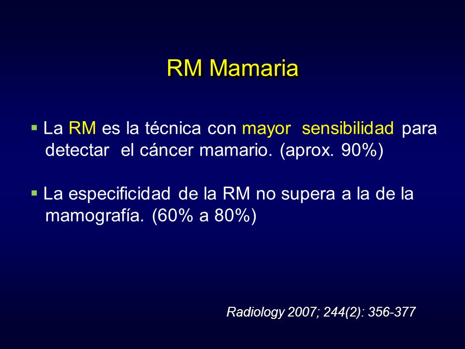 RM Mamaria La RM es la técnica con mayor sensibilidad para