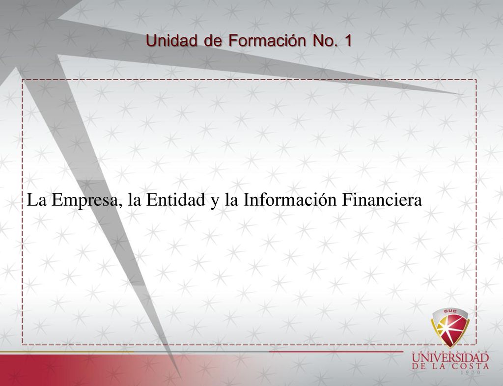 Unidad de Formación No. 1 La Empresa, la Entidad y la Información Financiera
