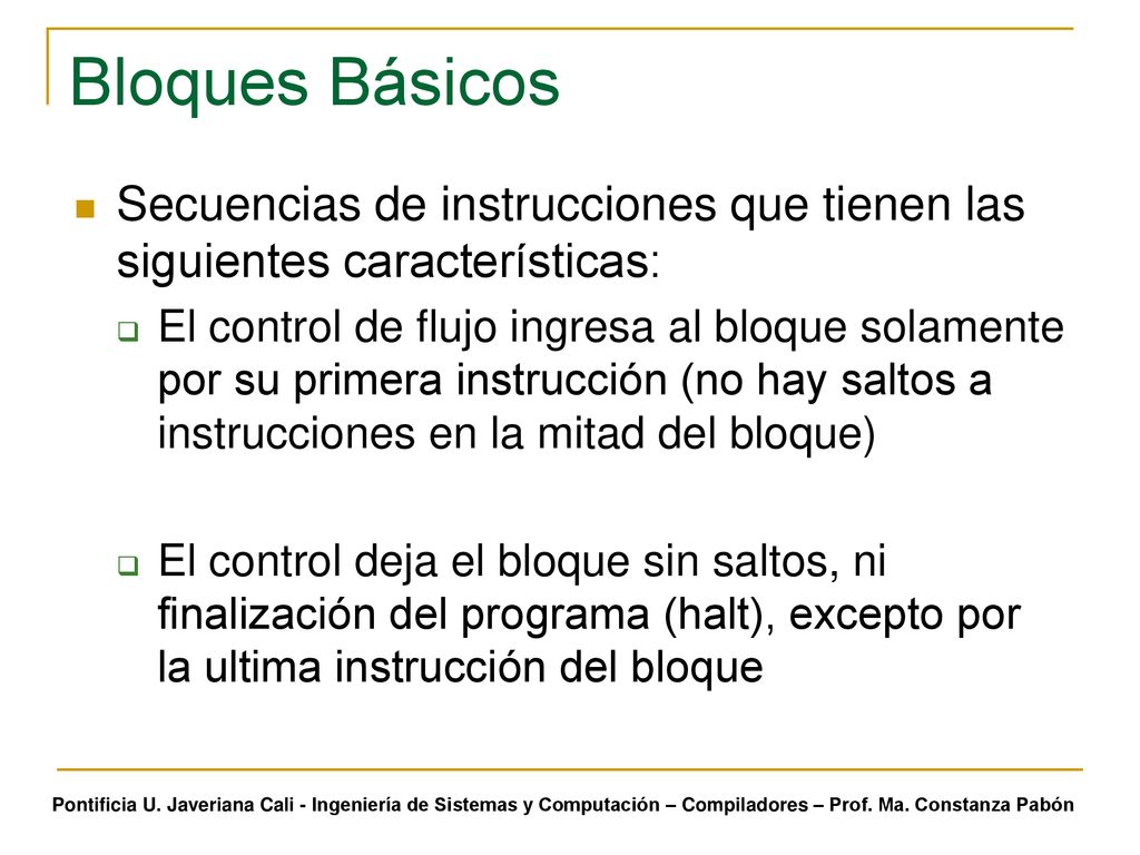 Bloques Básicos Secuencias de instrucciones que tienen las siguientes características: