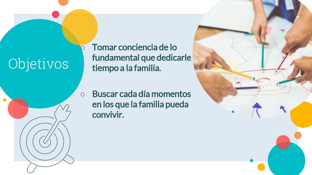 Objetivos Tomar conciencia de lo fundamental que dedicarle tiempo a la familia.