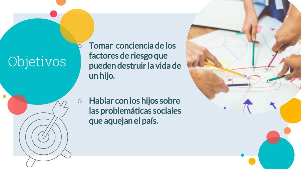 Objetivos Tomar conciencia de los factores de riesgo que pueden destruir la vida de un hijo.