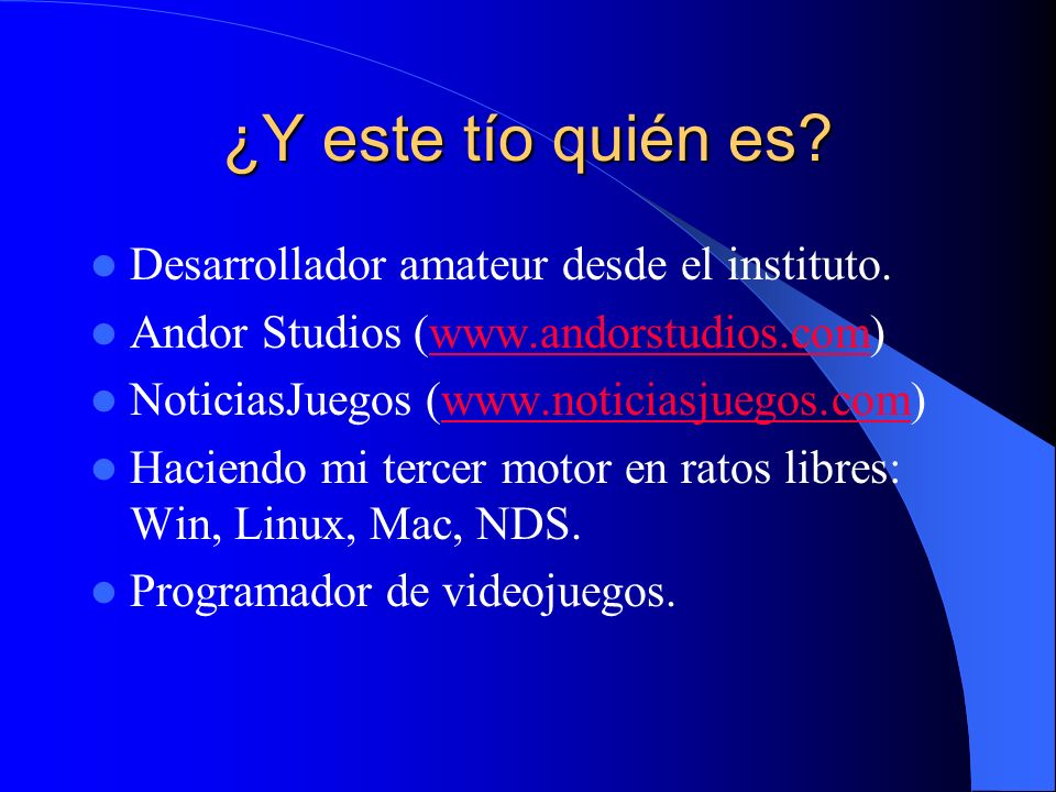 ¿Y este tío quién es Desarrollador amateur desde el instituto.