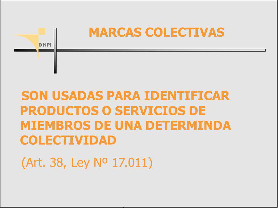 MARCAS COLECTIVAS SON USADAS PARA IDENTIFICAR PRODUCTOS O SERVICIOS DE MIEMBROS DE UNA DETERMINDA COLECTIVIDAD.