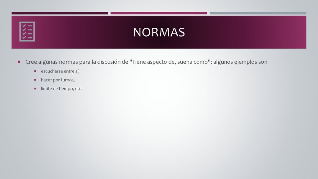 Normas Cree algunas normas para la discusión de Tiene aspecto de, suena como ; algunos ejemplos son.