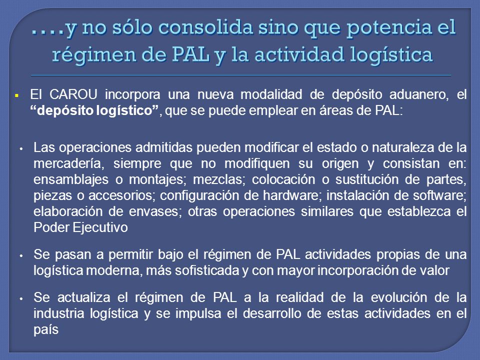 ….y no sólo consolida sino que potencia el régimen de PAL y la actividad logística