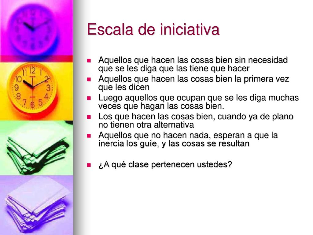 Escala de iniciativa Aquellos que hacen las cosas bien sin necesidad que se les diga que las tiene que hacer.