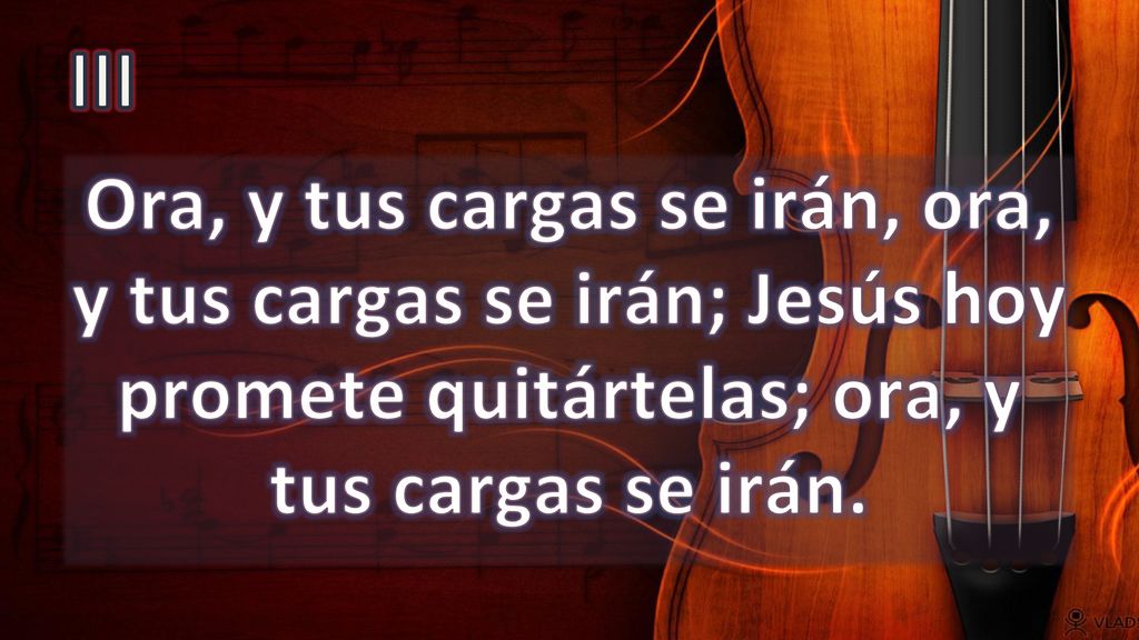 III Ora, y tus cargas se irán, ora, y tus cargas se irán; Jesús hoy promete quitártelas; ora, y tus cargas se irán.