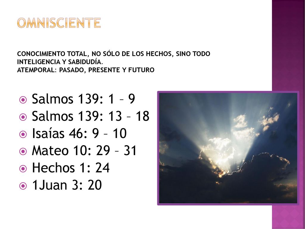 Omnisciente Salmos 139: 1 – 9 Salmos 139: 13 – 18 Isaías 46: 9 – 10