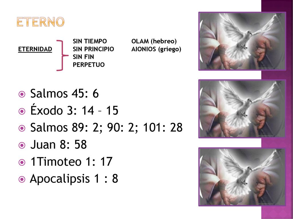 ETERNO Salmos 45: 6 Éxodo 3: 14 – 15 Salmos 89: 2; 90: 2; 101: 28