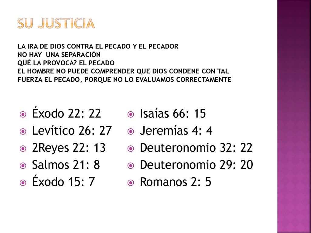 SU JUSTICIA Éxodo 22: 22 Levítico 26: 27 2Reyes 22: 13 Salmos 21: 8