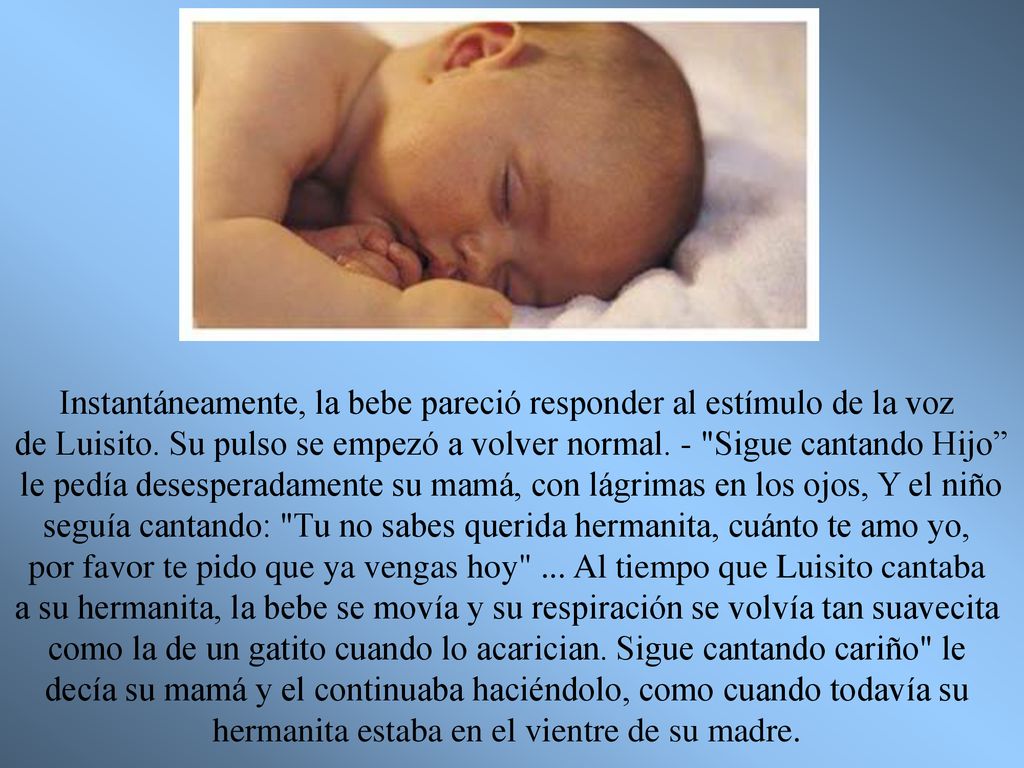 Instantáneamente, la bebe pareció responder al estímulo de la voz
