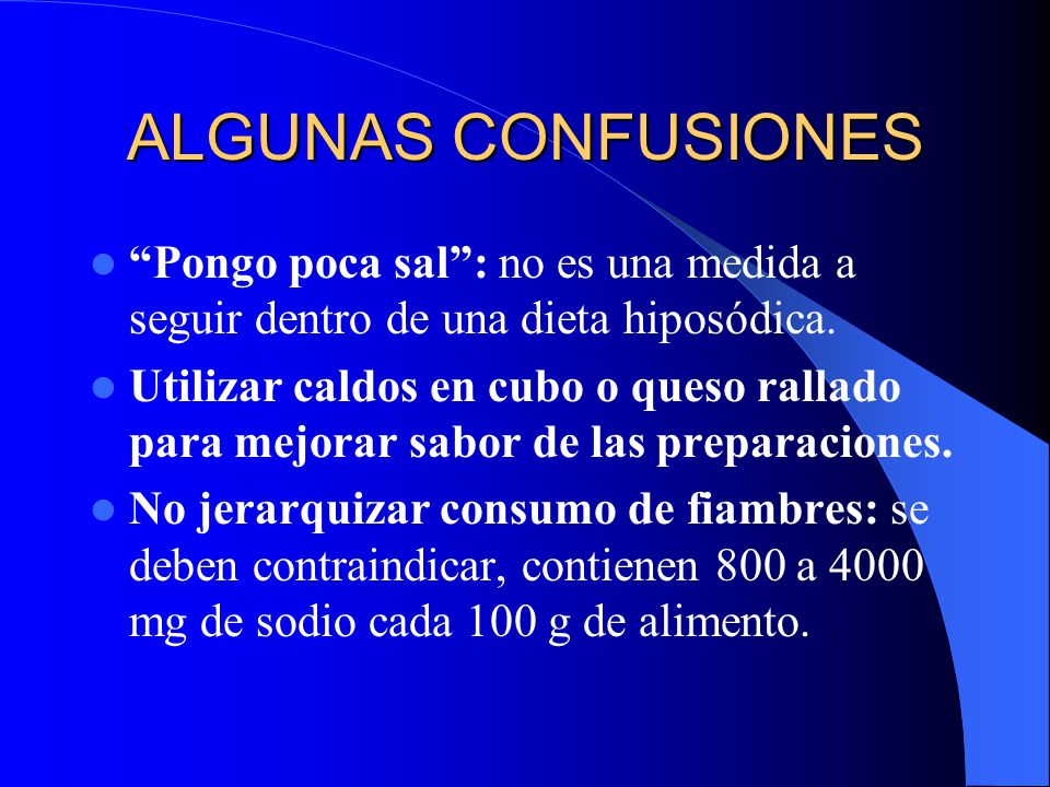 ALGUNAS CONFUSIONES Pongo poca sal : no es una medida a seguir dentro de una dieta hiposódica.