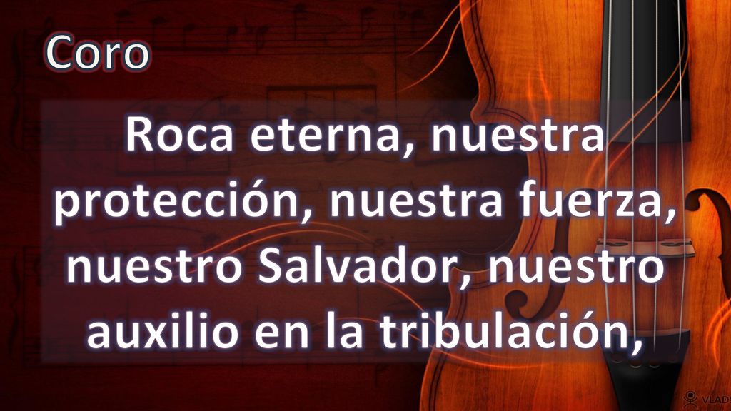 Coro Roca eterna, nuestra protección, nuestra fuerza, nuestro Salvador, nuestro auxilio en la tribulación,