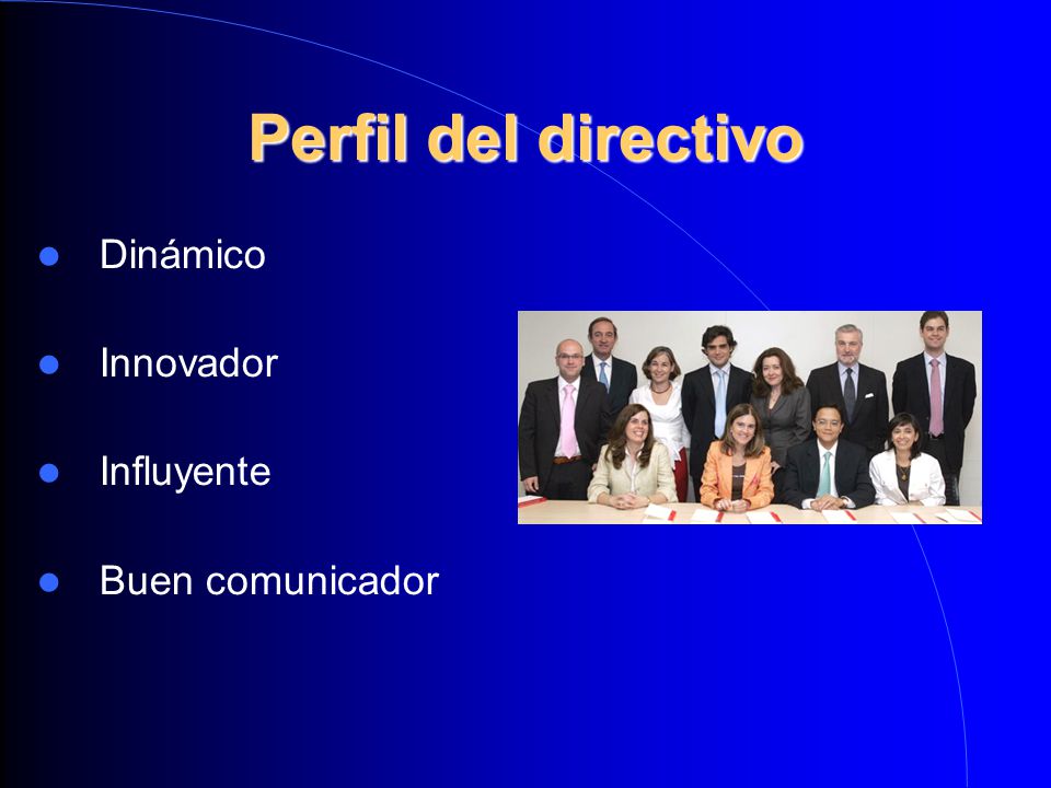 Perfil del directivo Dinámico Innovador Influyente Buen comunicador