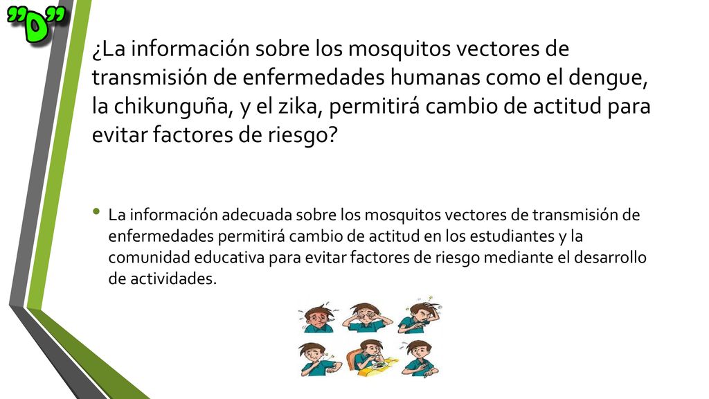 ¿La información sobre los mosquitos vectores de transmisión de enfermedades humanas como el dengue, la chikunguña, y el zika, permitirá cambio de actitud para evitar factores de riesgo