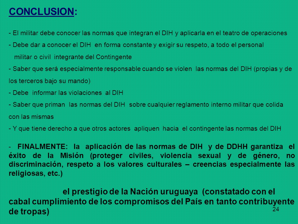 CONCLUSION: El militar debe conocer las normas que integran el DIH y aplicarla en el teatro de operaciones.