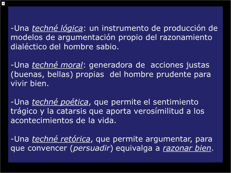 -Una techné lógica: un instrumento de producción de modelos de argumentación propio del razonamiento dialéctico del hombre sabio.