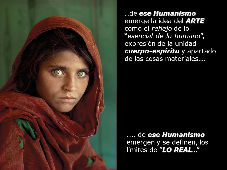 ..de ese Humanismo emerge la idea del ARTE como el reflejo de lo esencial-de-lo-humano , expresión de la unidad cuerpo-espíritu y apartado de las cosas materiales….
