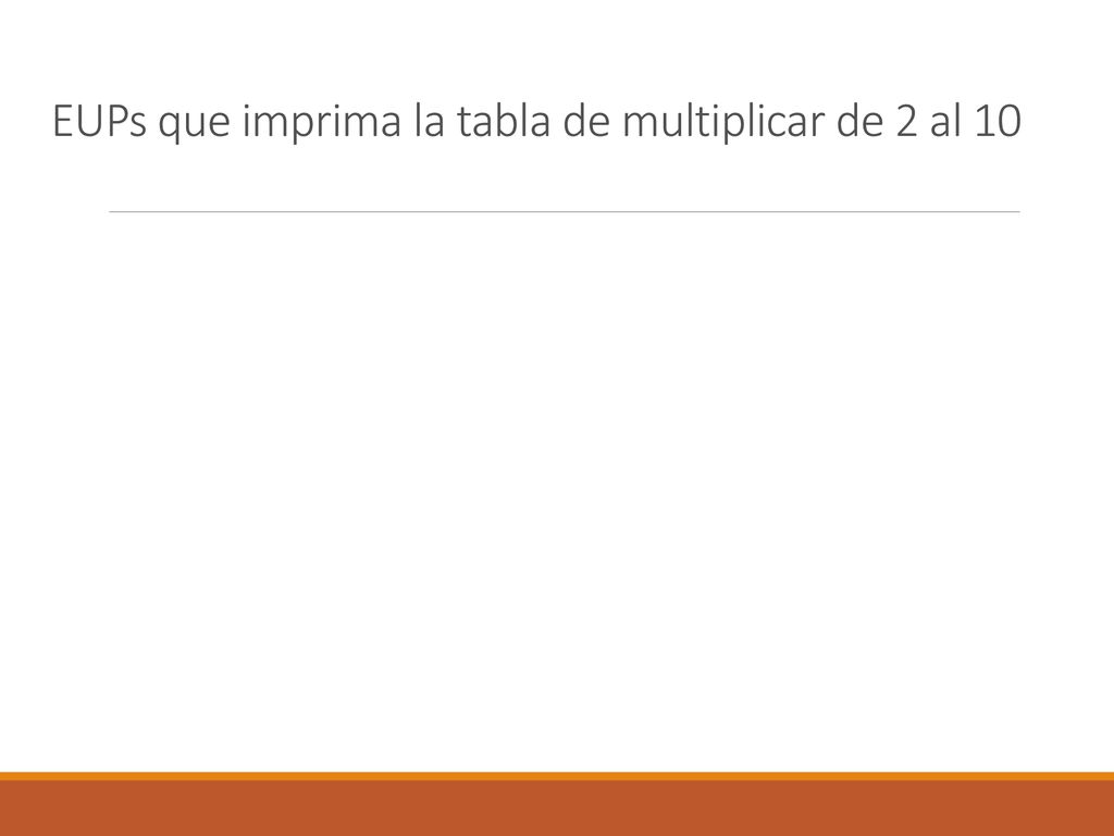EUPs que imprima la tabla de multiplicar de 2 al 10