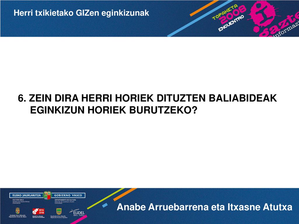 6. ZEIN DIRA HERRI HORIEK DITUZTEN BALIABIDEAK EGINKIZUN HORIEK BURUTZEKO