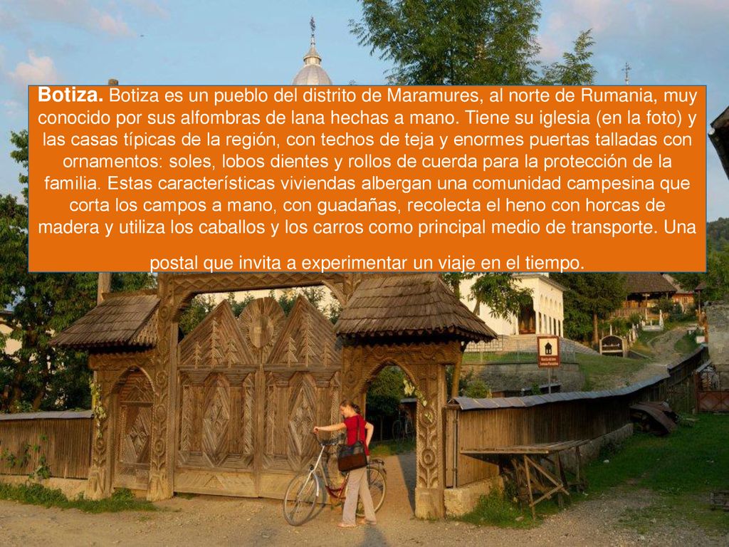 Botiza. Botiza es un pueblo del distrito de Maramures, al norte de Rumania, muy conocido por sus alfombras de lana hechas a mano.