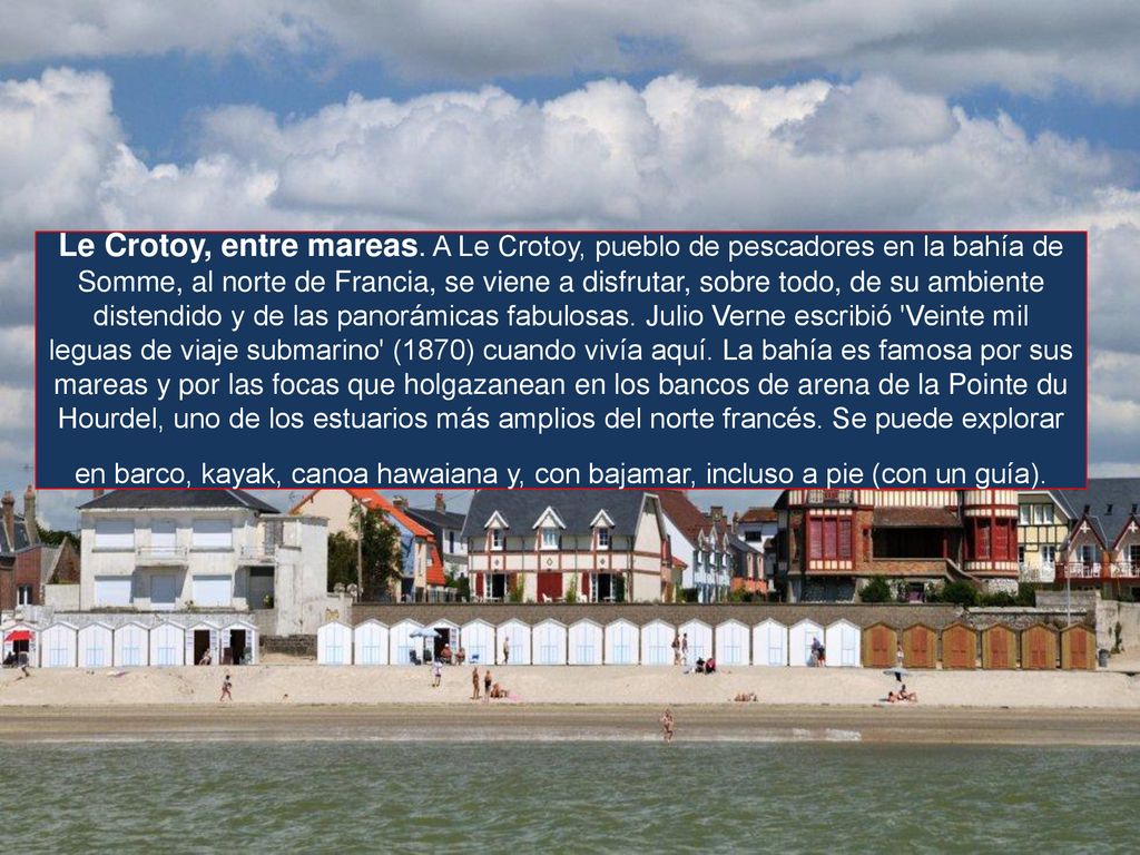 Le Crotoy, entre mareas. A Le Crotoy, pueblo de pescadores en la bahía de Somme, al norte de Francia, se viene a disfrutar, sobre todo, de su ambiente distendido y de las panorámicas fabulosas.