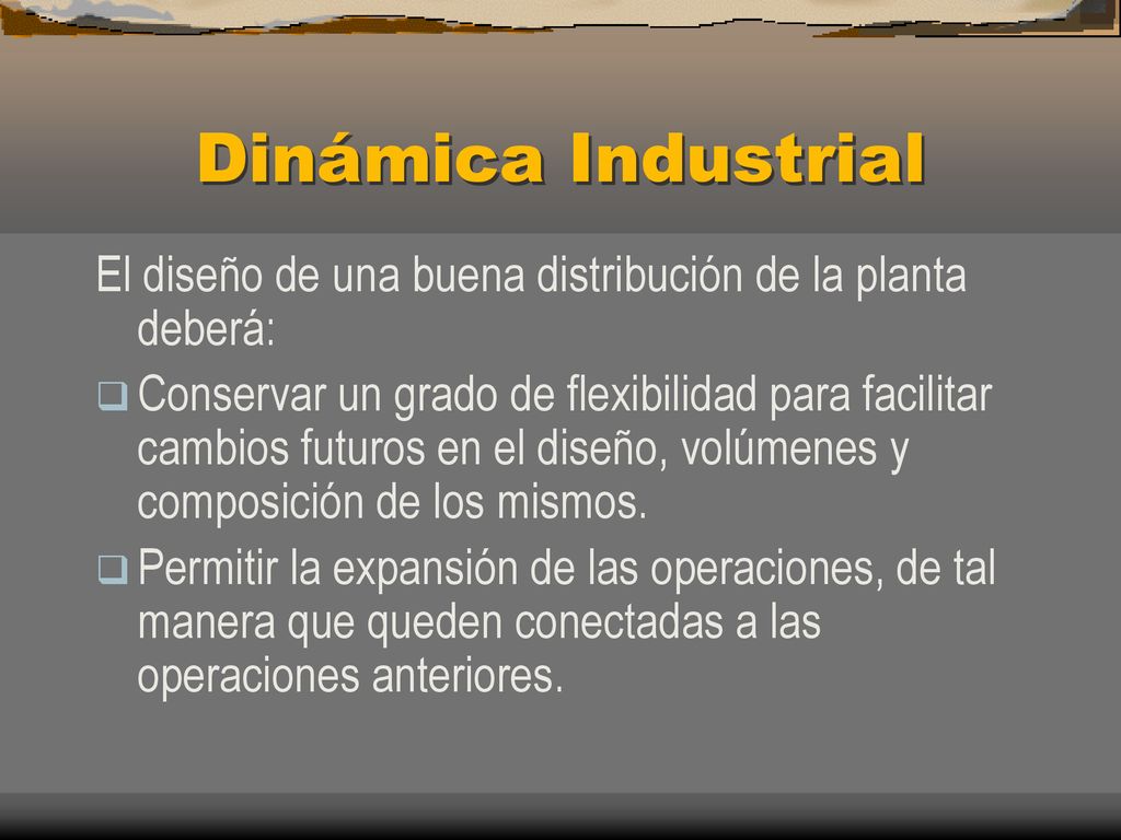Dinámica Industrial El diseño de una buena distribución de la planta deberá: