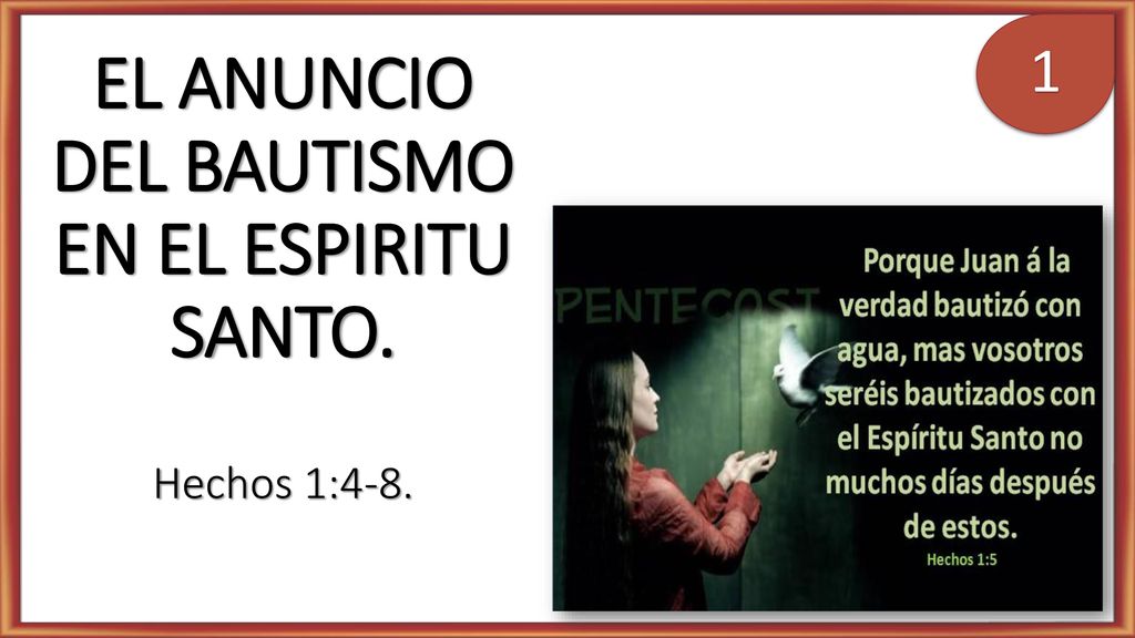 EL ANUNCIO DEL BAUTISMO EN EL ESPIRITU SANTO. Hechos 1:4-8.