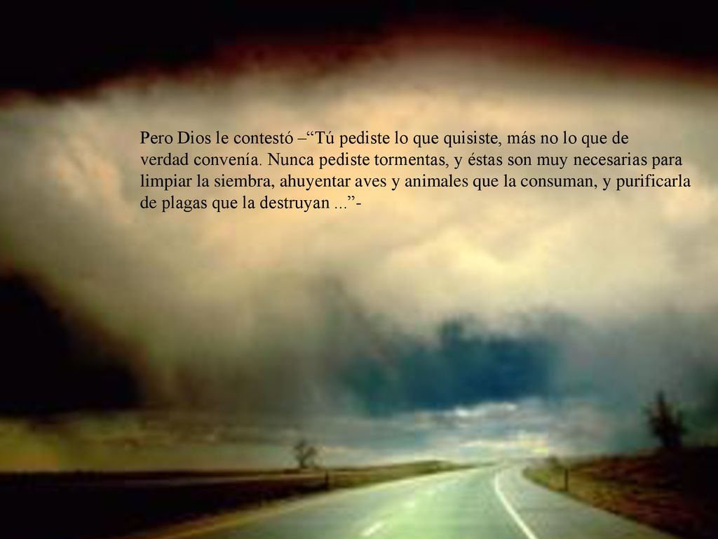 Pero Dios le contestó – Tú pediste lo que quisiste, más no lo que de verdad convenía.