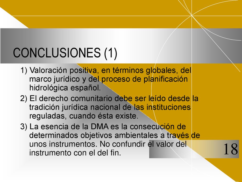 CONCLUSIONES (1) 1) Valoración positiva, en términos globales, del marco jurídico y del proceso de planificación hidrológica español.