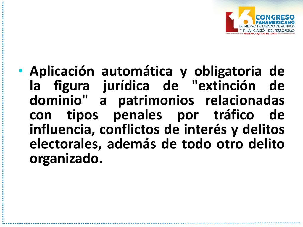 Aplicación automática y obligatoria de la figura jurídica de extinción de dominio a patrimonios relacionadas con tipos penales por tráfico de influencia, conflictos de interés y delitos electorales, además de todo otro delito organizado.