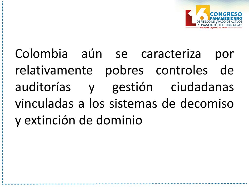 Colombia aún se caracteriza por relativamente pobres controles de auditorías y gestión ciudadanas vinculadas a los sistemas de decomiso y extinción de dominio