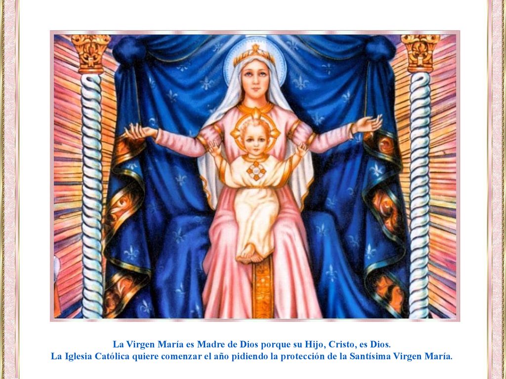 La Virgen María es Madre de Dios porque su Hijo, Cristo, es Dios.
