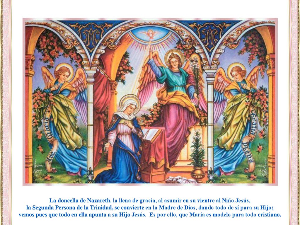 La doncella de Nazareth, la llena de gracia, al asumir en su vientre al Niño Jesús,