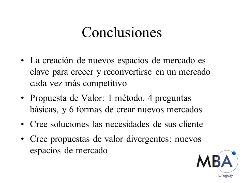 Conclusiones La creación de nuevos espacios de mercado es clave para crecer y reconvertirse en un mercado cada vez más competitivo.