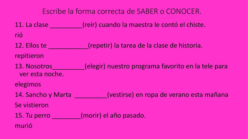 Escribe la forma correcta de SABER o CONOCER.