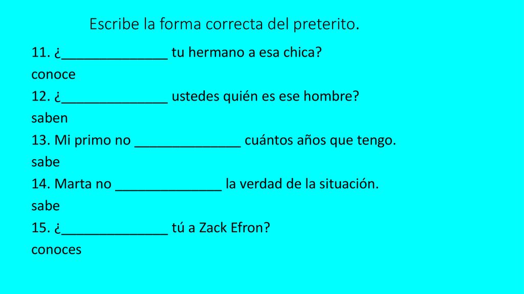 Escribe la forma correcta del preterito.
