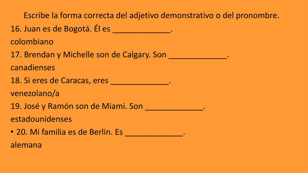 Escribe la forma correcta del adjetivo demonstrativo o del pronombre.